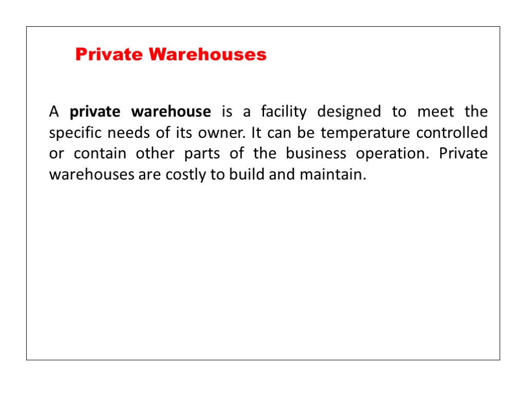 A private warehouse is a facility designed to meet the specific needs of its